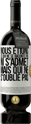 49,95 € Envoi gratuit | Vin rouge Édition Premium MBS® Réserve Nous étions ce qui ne se raconte pas, ni s'admet, mais qui ne s'oublie pas Étiquette Blanche. Étiquette personnalisable Réserve 12 Mois Récolte 2016 Tempranillo