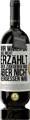 49,95 € Kostenloser Versand | Rotwein Premium Ausgabe MBS® Reserve Wir waren das, was nicht erzählt oder zugegeben wird, aber nicht vergessen wird Weißes Etikett. Anpassbares Etikett Reserve 12 Monate Ernte 2015 Tempranillo