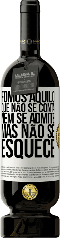49,95 € Envio grátis | Vinho tinto Edição Premium MBS® Reserva Fomos aquilo que não se conta, nem se admite, mas não se esquece Etiqueta Branca. Etiqueta personalizável Reserva 12 Meses Colheita 2016 Tempranillo
