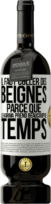 49,95 € Envoi gratuit | Vin rouge Édition Premium MBS® Réserve Il faut coller des beignes, parce que le karma prend beaucoup de temps Étiquette Blanche. Étiquette personnalisable Réserve 12 Mois Récolte 2015 Tempranillo