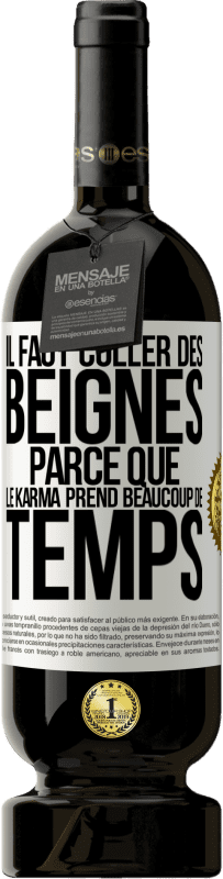 49,95 € Envoi gratuit | Vin rouge Édition Premium MBS® Réserve Il faut coller des beignes, parce que le karma prend beaucoup de temps Étiquette Blanche. Étiquette personnalisable Réserve 12 Mois Récolte 2014 Tempranillo