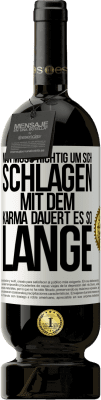 49,95 € Kostenloser Versand | Rotwein Premium Ausgabe MBS® Reserve Man muss richtig um sich schlagen, mit dem Karma dauert es so lange Weißes Etikett. Anpassbares Etikett Reserve 12 Monate Ernte 2016 Tempranillo