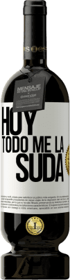 49,95 € Envío gratis | Vino Tinto Edición Premium MBS® Reserva Hoy todo me la suda Etiqueta Blanca. Etiqueta personalizable Reserva 12 Meses Cosecha 2015 Tempranillo