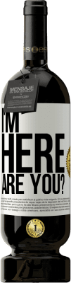 49,95 € Free Shipping | Red Wine Premium Edition MBS® Reserve I'm Here. Are you? White Label. Customizable label Reserve 12 Months Harvest 2016 Tempranillo