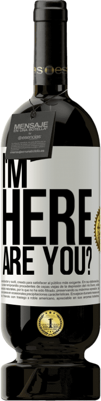 49,95 € Free Shipping | Red Wine Premium Edition MBS® Reserve I'm Here. Are you? White Label. Customizable label Reserve 12 Months Harvest 2014 Tempranillo