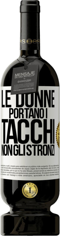 49,95 € Spedizione Gratuita | Vino rosso Edizione Premium MBS® Riserva Le donne portano i tacchi, non gli stronzi Etichetta Bianca. Etichetta personalizzabile Riserva 12 Mesi Raccogliere 2015 Tempranillo