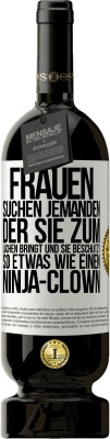 49,95 € Kostenloser Versand | Rotwein Premium Ausgabe MBS® Reserve Frauen suchen jemanden, der sie zum Lachen bringt und sie beschützt, so etwas wie einen Ninja-Clown Weißes Etikett. Anpassbares Etikett Reserve 12 Monate Ernte 2014 Tempranillo