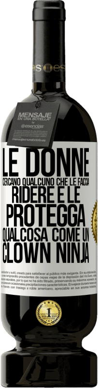 49,95 € Spedizione Gratuita | Vino rosso Edizione Premium MBS® Riserva Le donne cercano qualcuno che le faccia ridere e le protegga, qualcosa come un clown ninja Etichetta Bianca. Etichetta personalizzabile Riserva 12 Mesi Raccogliere 2014 Tempranillo