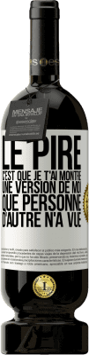 49,95 € Envoi gratuit | Vin rouge Édition Premium MBS® Réserve Le pire, c'est que je t'ai montré une version de moi que personne d'autre n'a vue Étiquette Blanche. Étiquette personnalisable Réserve 12 Mois Récolte 2014 Tempranillo