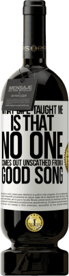 49,95 € Free Shipping | Red Wine Premium Edition MBS® Reserve What life taught me is that no one comes out unscathed from a good song White Label. Customizable label Reserve 12 Months Harvest 2016 Tempranillo