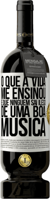 49,95 € Envio grátis | Vinho tinto Edição Premium MBS® Reserva O que a vida me ensinou é que ninguém sai ileso de uma boa música Etiqueta Branca. Etiqueta personalizável Reserva 12 Meses Colheita 2015 Tempranillo