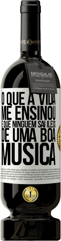 49,95 € Envio grátis | Vinho tinto Edição Premium MBS® Reserva O que a vida me ensinou é que ninguém sai ileso de uma boa música Etiqueta Branca. Etiqueta personalizável Reserva 12 Meses Colheita 2015 Tempranillo