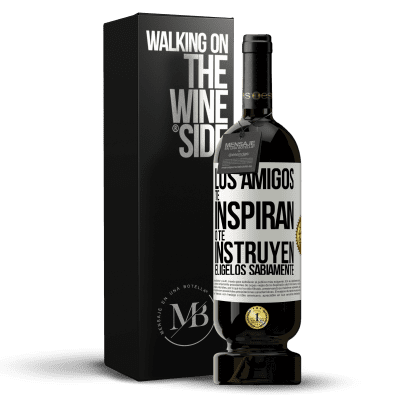 «Los amigos te inspiran o te instruyen. Elígelos sabiamente» Edición Premium MBS® Reserva