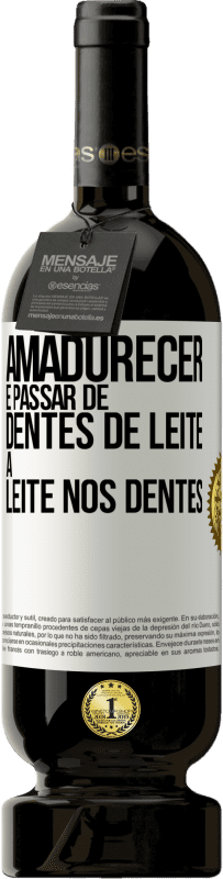 49,95 € Envio grátis | Vinho tinto Edição Premium MBS® Reserva Amadurecer é passar de dentes de leite a leite nos dentes Etiqueta Branca. Etiqueta personalizável Reserva 12 Meses Colheita 2015 Tempranillo