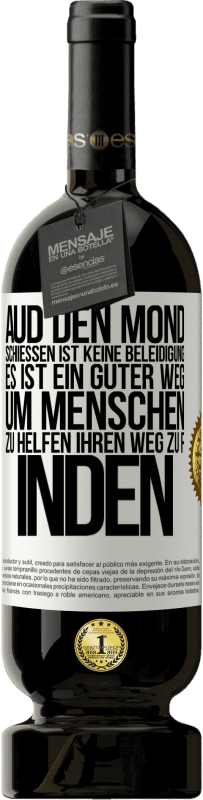 49,95 € Kostenloser Versand | Rotwein Premium Ausgabe MBS® Reserve Aud den Mond schießen ist keine Beleidigung. Es ist ein guter Weg, um Menschen zu helfen, ihren Weg zu finden Weißes Etikett. Anpassbares Etikett Reserve 12 Monate Ernte 2014 Tempranillo