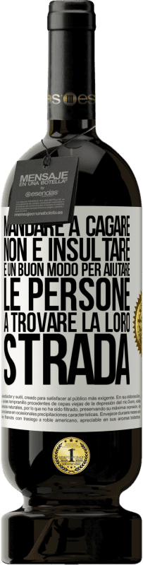 49,95 € Spedizione Gratuita | Vino rosso Edizione Premium MBS® Riserva Mandare a cagare non è insultare. È un buon modo per aiutare le persone a trovare la loro strada Etichetta Bianca. Etichetta personalizzabile Riserva 12 Mesi Raccogliere 2014 Tempranillo