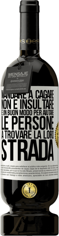 49,95 € Spedizione Gratuita | Vino rosso Edizione Premium MBS® Riserva Mandare a cagare non è insultare. È un buon modo per aiutare le persone a trovare la loro strada Etichetta Bianca. Etichetta personalizzabile Riserva 12 Mesi Raccogliere 2016 Tempranillo