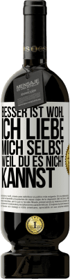 49,95 € Kostenloser Versand | Rotwein Premium Ausgabe MBS® Reserve Besser ist wohl, ich liebe mich selbst, weil du es nicht kannst Weißes Etikett. Anpassbares Etikett Reserve 12 Monate Ernte 2015 Tempranillo