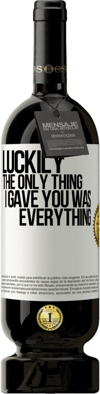 49,95 € 送料無料 | 赤ワイン プレミアム版 MBS® 予約する 幸いなことに、私があなたにあげたのはすべてでした ホワイトラベル. カスタマイズ可能なラベル 予約する 12 月 収穫 2016 Tempranillo