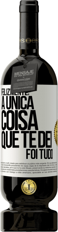 49,95 € Envio grátis | Vinho tinto Edição Premium MBS® Reserva Felizmente, a única coisa que te dei foi tudo Etiqueta Branca. Etiqueta personalizável Reserva 12 Meses Colheita 2015 Tempranillo