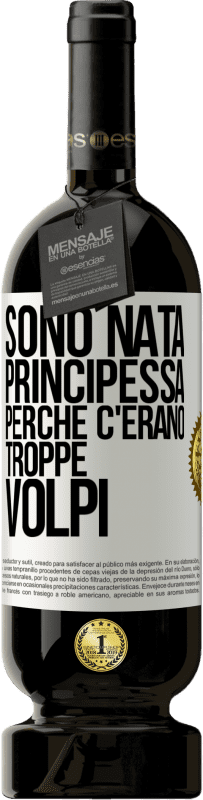 49,95 € Spedizione Gratuita | Vino rosso Edizione Premium MBS® Riserva Sono nata principessa perché c'erano troppe volpi Etichetta Bianca. Etichetta personalizzabile Riserva 12 Mesi Raccogliere 2014 Tempranillo