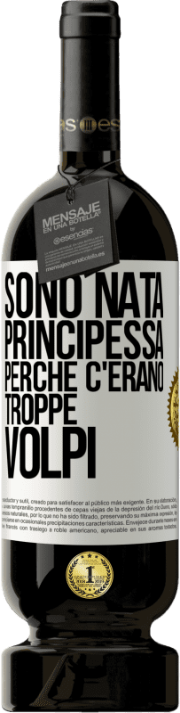 49,95 € Spedizione Gratuita | Vino rosso Edizione Premium MBS® Riserva Sono nata principessa perché c'erano troppe volpi Etichetta Bianca. Etichetta personalizzabile Riserva 12 Mesi Raccogliere 2016 Tempranillo