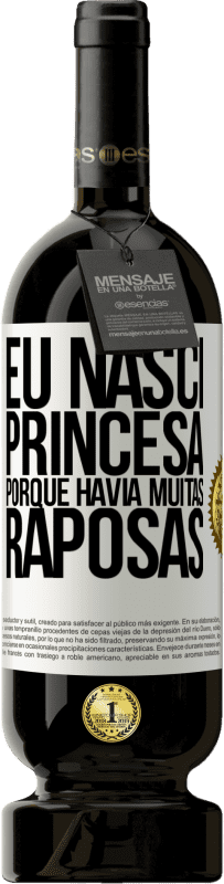 49,95 € Envio grátis | Vinho tinto Edição Premium MBS® Reserva Eu nasci princesa porque havia muitas raposas Etiqueta Branca. Etiqueta personalizável Reserva 12 Meses Colheita 2014 Tempranillo