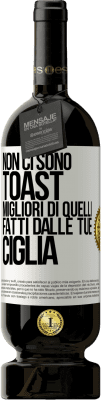 49,95 € Spedizione Gratuita | Vino rosso Edizione Premium MBS® Riserva Non ci sono toast migliori di quelli fatti dalle tue ciglia Etichetta Bianca. Etichetta personalizzabile Riserva 12 Mesi Raccogliere 2014 Tempranillo