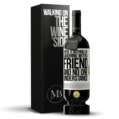 «There is nothing like laughing with a friend and no one understands» Premium Edition MBS® Reserve