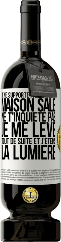 49,95 € Envoi gratuit | Vin rouge Édition Premium MBS® Réserve Je ne supporte pas de voir la maison sale. Ne t'inquiète pas, je me lève tout de suite et j'éteins la lumière Étiquette Blanche. Étiquette personnalisable Réserve 12 Mois Récolte 2014 Tempranillo