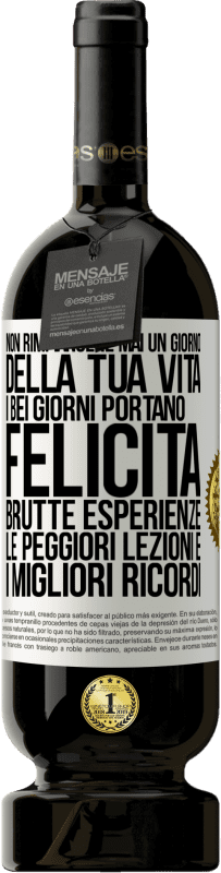 49,95 € Spedizione Gratuita | Vino rosso Edizione Premium MBS® Riserva Non rimpiangere mai un giorno della tua vita. I bei giorni portano felicità, brutte esperienze, le peggiori lezioni e i Etichetta Bianca. Etichetta personalizzabile Riserva 12 Mesi Raccogliere 2015 Tempranillo