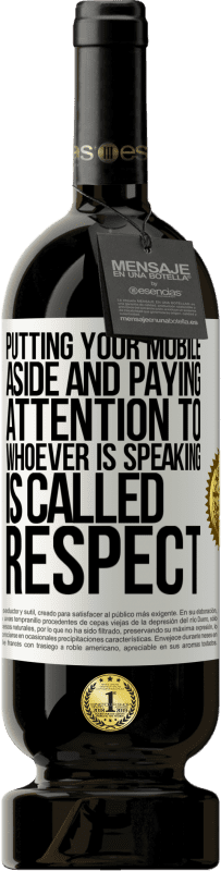 49,95 € 送料無料 | 赤ワイン プレミアム版 MBS® 予約する あなたの携帯電話を脇に置き、話している人に注意を払うことは、尊敬と呼ばれます ホワイトラベル. カスタマイズ可能なラベル 予約する 12 月 収穫 2016 Tempranillo