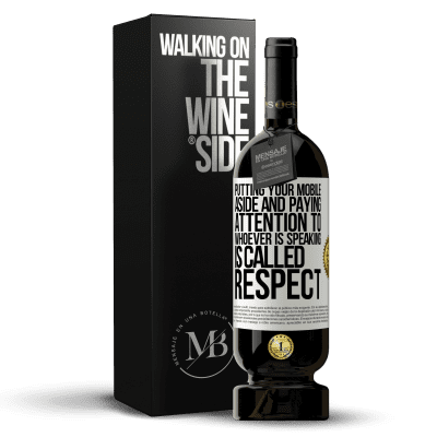 «Putting your mobile aside and paying attention to whoever is speaking is called RESPECT» Premium Edition MBS® Reserve