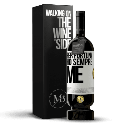 «Per fortuna ho sempre me» Edizione Premium MBS® Riserva