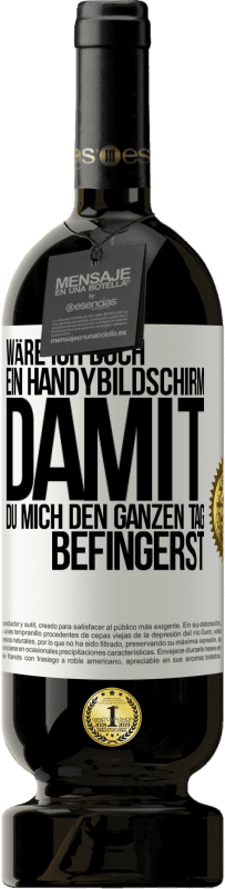 49,95 € Kostenloser Versand | Rotwein Premium Ausgabe MBS® Reserve Wäre ich doch ein Handybildschirm, damit du mich den ganzen Tag befingerst Weißes Etikett. Anpassbares Etikett Reserve 12 Monate Ernte 2014 Tempranillo