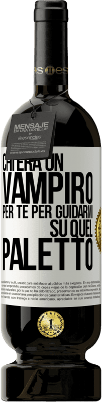 49,95 € Spedizione Gratuita | Vino rosso Edizione Premium MBS® Riserva Chi era un vampiro per te per guidarmi su quel paletto Etichetta Bianca. Etichetta personalizzabile Riserva 12 Mesi Raccogliere 2014 Tempranillo