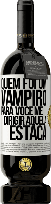 49,95 € Envio grátis | Vinho tinto Edição Premium MBS® Reserva Quem foi um vampiro para você me dirigir aquela estaca Etiqueta Branca. Etiqueta personalizável Reserva 12 Meses Colheita 2014 Tempranillo