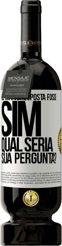 49,95 € Envio grátis | Vinho tinto Edição Premium MBS® Reserva Se minha resposta fosse Sim, qual seria sua pergunta? Etiqueta Branca. Etiqueta personalizável Reserva 12 Meses Colheita 2014 Tempranillo