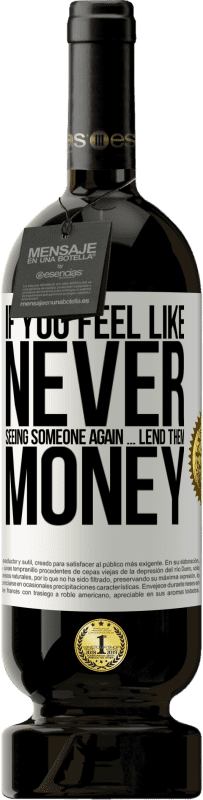 49,95 € 送料無料 | 赤ワイン プレミアム版 MBS® 予約する 二度と誰かに会いたくないと思ったら...彼らにお金を貸してください ホワイトラベル. カスタマイズ可能なラベル 予約する 12 月 収穫 2016 Tempranillo