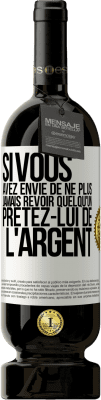 49,95 € Envoi gratuit | Vin rouge Édition Premium MBS® Réserve Si vous avez envie de ne plus jamais revoir quelqu'un ... prêtez-lui de l'argent Étiquette Blanche. Étiquette personnalisable Réserve 12 Mois Récolte 2015 Tempranillo