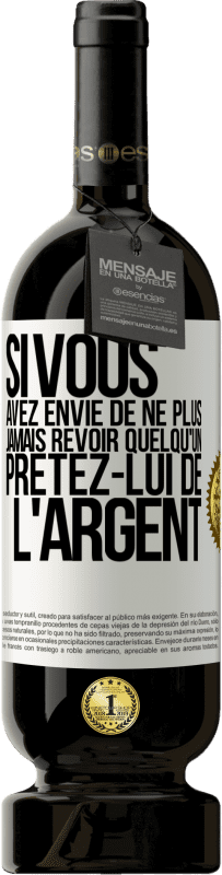 49,95 € Envoi gratuit | Vin rouge Édition Premium MBS® Réserve Si vous avez envie de ne plus jamais revoir quelqu'un ... prêtez-lui de l'argent Étiquette Blanche. Étiquette personnalisable Réserve 12 Mois Récolte 2014 Tempranillo