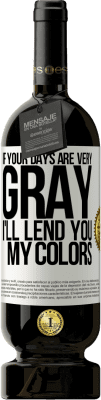 49,95 € 送料無料 | 赤ワイン プレミアム版 MBS® 予約する あなたの日が非常に灰色なら、私はあなたに私の色を貸します ホワイトラベル. カスタマイズ可能なラベル 予約する 12 月 収穫 2016 Tempranillo