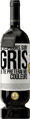 49,95 € Envoi gratuit | Vin rouge Édition Premium MBS® Réserve Si tes jours sont gris, je te prêterai mes couleurs Étiquette Blanche. Étiquette personnalisable Réserve 12 Mois Récolte 2014 Tempranillo