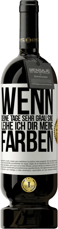 49,95 € Kostenloser Versand | Rotwein Premium Ausgabe MBS® Reserve Wenn deine Tage sehr grau sind, leihe ich dir meine Farben Weißes Etikett. Anpassbares Etikett Reserve 12 Monate Ernte 2014 Tempranillo