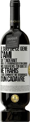 49,95 € Envoi gratuit | Vin rouge Édition Premium MBS® Réserve Je suis de ce genre d'ami qui t'aiderait même à te débarrasser d'un cadavre, mais souviens-toi que si tu me trahis… je sais comm Étiquette Blanche. Étiquette personnalisable Réserve 12 Mois Récolte 2014 Tempranillo