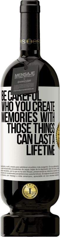 49,95 € 免费送货 | 红酒 高级版 MBS® 预订 与谁一起创造回忆时要小心。那些事情可以持续一生 白标. 可自定义的标签 预订 12 个月 收成 2016 Tempranillo