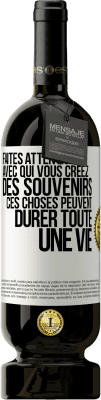 49,95 € Envoi gratuit | Vin rouge Édition Premium MBS® Réserve Faites attention avec qui vous créez des souvenirs. Ces choses peuvent durer toute une vie Étiquette Blanche. Étiquette personnalisable Réserve 12 Mois Récolte 2014 Tempranillo