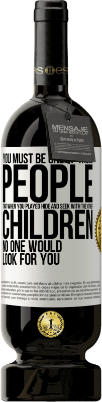 49,95 € 送料無料 | 赤ワイン プレミアム版 MBS® 予約する あなたは他の子供たちとかくれんぼをしたとき、誰もあなたを探すことのない人の一人でなければなりません ホワイトラベル. カスタマイズ可能なラベル 予約する 12 月 収穫 2016 Tempranillo
