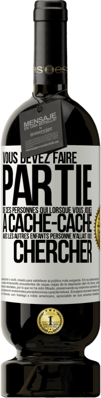 49,95 € Envoi gratuit | Vin rouge Édition Premium MBS® Réserve Vous devez faire partie de ces personnes qui, lorsque vous jouiez à cache-cache avec les autres enfants, personne n'allait vous Étiquette Blanche. Étiquette personnalisable Réserve 12 Mois Récolte 2016 Tempranillo
