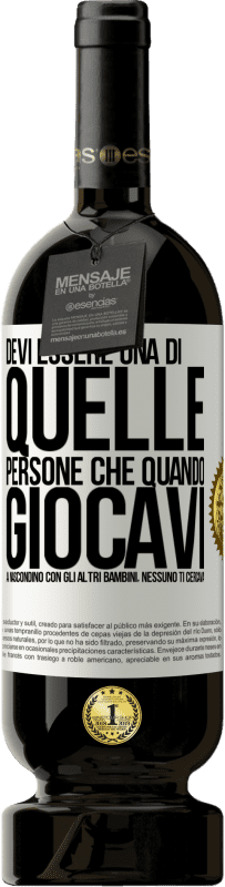 49,95 € Spedizione Gratuita | Vino rosso Edizione Premium MBS® Riserva Devi essere una di quelle persone che quando giocavi a nascondino con gli altri bambini, nessuno ti cercava Etichetta Bianca. Etichetta personalizzabile Riserva 12 Mesi Raccogliere 2015 Tempranillo